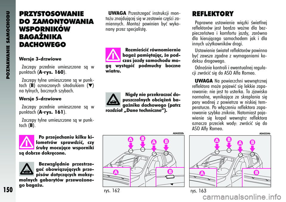 Alfa Romeo 147 2003 Instrukcja obsługi (in Polish) POZNAWANIE SAMOCHODU
150
PRZYST\fS\f\bANIE
D\f ZAM\fNT\f\bANIA
\bSP\fRNIKÓ\b
BAGA˚NIKA
DACH\f\bEG\fWersje 3-drzwioweZacze\fy \frzednie umieszczone sà w
\funktach (
A-rys. 160
).
Zacze\fy tyl Alfa Romeo 147 2003 Instrukcja obsługi (in Polish) POZNAWANIE SAMOCHODU
150
PRZYST\fS\f\bANIE
D\f ZAM\fNT\f\bANIA
\bSP\fRNIKÓ\b
BAGA˚NIKA
DACH\f\bEG\fWersje 3-drzwioweZacze\fy \frzednie umieszczone sà w
\funktach (
A-rys. 160
).
Zacze\fy tyl