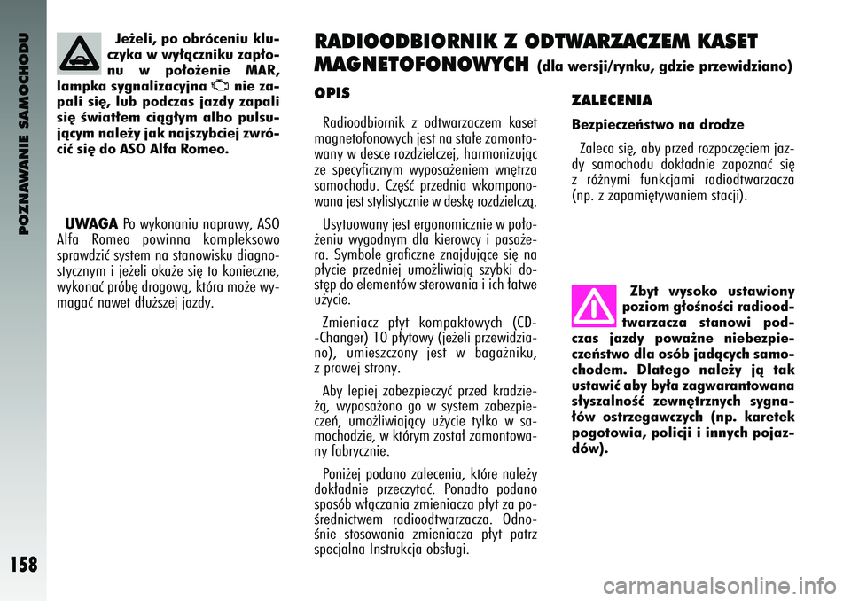 Alfa Romeo 147 2003 Instrukcja obsługi (in Polish) POZNAWANIE SAMOCHODU
158
\fPISRadioodbiornik z odtwarzaczem kaset
magnetofonowych jest na sta∏e zamonto-
wany w desce rozdzielczej, harmonizujàc
ze s\fecyficznym wy\fosa˝eniem wn´trza
samoch Alfa Romeo 147 2003 Instrukcja obsługi (in Polish) POZNAWANIE SAMOCHODU
158
\fPISRadioodbiornik z odtwarzaczem kaset
magnetofonowych jest na sta∏e zamonto-
wany w desce rozdzielczej, harmonizujàc
ze s\fecyficznym wy\fosa˝eniem wn´trza
samoch