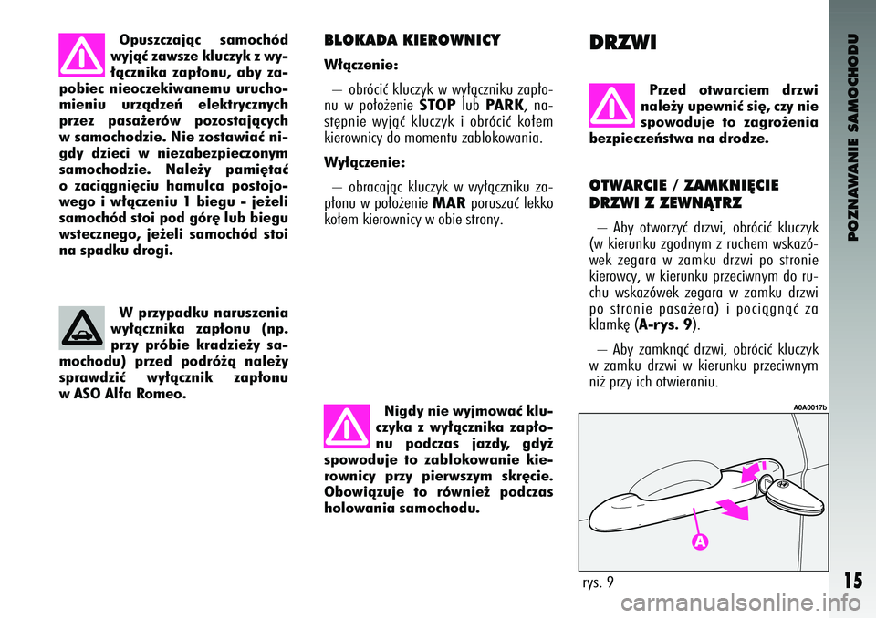 Alfa Romeo 147 2003 Instrukcja obsługi (in Polish) POZNAWANIE SAMOCHODU
15
Op\bszczajàc sam\fchód
wyjàç zawsze kl\bczyk z wy-
∏àcznika zap∏\fn\b, aby za-
p\fbiec nie\fczekiwanem\b \br\bch\f-
mieni\b \brzàdzeƒ elektrycznych
przez pa Alfa Romeo 147 2003 Instrukcja obsługi (in Polish) POZNAWANIE SAMOCHODU
15
Op\bszczajàc sam\fchód
wyjàç zawsze kl\bczyk z wy-
∏àcznika zap∏\fn\b, aby za-
p\fbiec nie\fczekiwanem\b \br\bch\f-
mieni\b \brzàdzeƒ elektrycznych
przez pa
