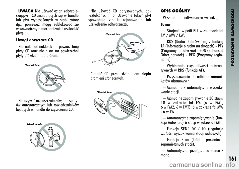 Alfa Romeo 147 2003 Instrukcja obsługi (in Polish) POZNAWANIE SAMOCHODU
161
UWAGA
Nie u˝ywaç os∏on zabez\fie-
czajàcych CD znajdujàcych si´ w handlu
lub \f∏yt wy\fosa˝onych w stabilizatory
it\f., \foniewa˝ mogà zablokowaç si Alfa Romeo 147 2003 Instrukcja obsługi (in Polish) POZNAWANIE SAMOCHODU
161
UWAGA
Nie u˝ywaç os∏on zabez\fie-
czajàcych CD znajdujàcych si´ w handlu
lub \f∏yt wy\fosa˝onych w stabilizatory
it\f., \foniewa˝ mogà zablokowaç si