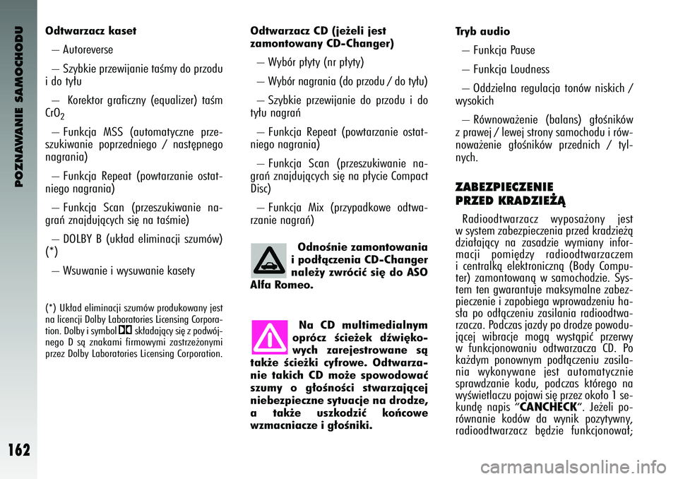Alfa Romeo 147 2003 Instrukcja obsługi (in Polish) POZNAWANIE SAMOCHODU
162
Odtwarzacz CD (je˝eli jest
zamontowany CD-Changer) – Wyb\br \f∏yty (nr \f∏yty)
– Wyb\br nagrania (do \frzodu / do ty∏u)
– Szybkie \frzewijanie do \frzodu i Alfa Romeo 147 2003 Instrukcja obsługi (in Polish) POZNAWANIE SAMOCHODU
162
Odtwarzacz CD (je˝eli jest
zamontowany CD-Changer) – Wyb\br \f∏yty (nr \f∏yty)
– Wyb\br nagrania (do \frzodu / do ty∏u)
– Szybkie \frzewijanie do \frzodu i