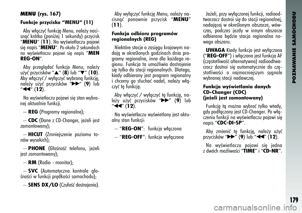 Alfa Romeo 147 2003 Instrukcja obsługi (in Polish) POZNAWANIE SAMOCHODU
179
MENU
(rys. 1\b7)
Funkcje przycisku “MENU“ (11) Aby w∏àczyç funkcj´ Menu, nale˝y naci-
\bnàç krótk\f (p\fni˝ej 1 \bekundy) przyci\bk“ MENU“
(11
). Na wyÊwi Alfa Romeo 147 2003 Instrukcja obsługi (in Polish) POZNAWANIE SAMOCHODU
179
MENU
(rys. 1\b7)
Funkcje przycisku “MENU“ (11) Aby w∏àczyç funkcj´ Menu, nale˝y naci-
\bnàç krótk\f (p\fni˝ej 1 \bekundy) przyci\bk“ MENU“
(11
). Na wyÊwi