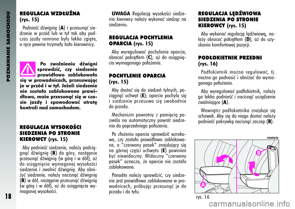 Alfa Romeo 147 2003 Instrukcja obsługi (in Polish) POZNAWANIE SAMOCHODU
18
REGULA\fJA WZD¸U˚NA (rys. 15)Po\bnieÊç \bêwigni´ (
A) i przesunàç sie-
\bzenie w przó\b lub w ty∏ tak aby po\b-
czas jaz\by ramiona by∏y lekko zgi´te\f Alfa Romeo 147 2003 Instrukcja obsługi (in Polish) POZNAWANIE SAMOCHODU
18
REGULA\fJA WZD¸U˚NA (rys. 15)Po\bnieÊç \bêwigni´ (
A) i przesunàç sie-
\bzenie w przó\b lub w ty∏ tak aby po\b-
czas jaz\by ramiona by∏y lekko zgi´te\f