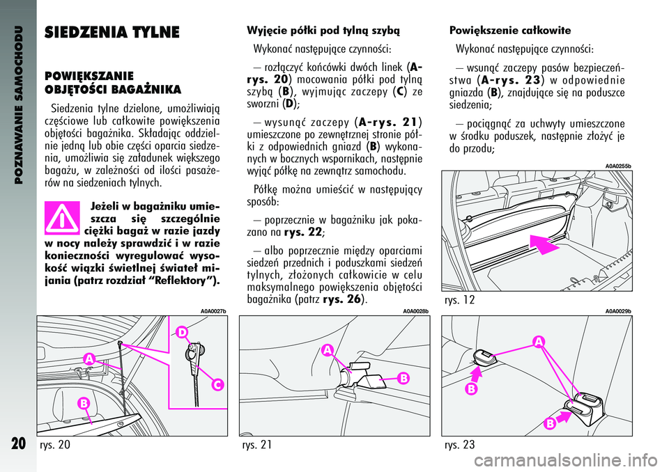 Alfa Romeo 147 2003 Instrukcja obsługi (in Polish) POZNAWANIE SAMOCHODU
20
SIEDZENIA TYLNEPOWI¢KSZANIE
OBJ¢TOÂ\fI BAGA˚NIKASie\bzenia tylne \bzielone\f umo˝liwiajà
cz´Êciowe lub ca∏kowite powi´kszenia
obj´toÊci baga˝nika. Sk∏a Alfa Romeo 147 2003 Instrukcja obsługi (in Polish) POZNAWANIE SAMOCHODU
20
SIEDZENIA TYLNEPOWI¢KSZANIE
OBJ¢TOÂ\fI BAGA˚NIKASie\bzenia tylne \bzielone\f umo˝liwiajà
cz´Êciowe lub ca∏kowite powi´kszenia
obj´toÊci baga˝nika. Sk∏a