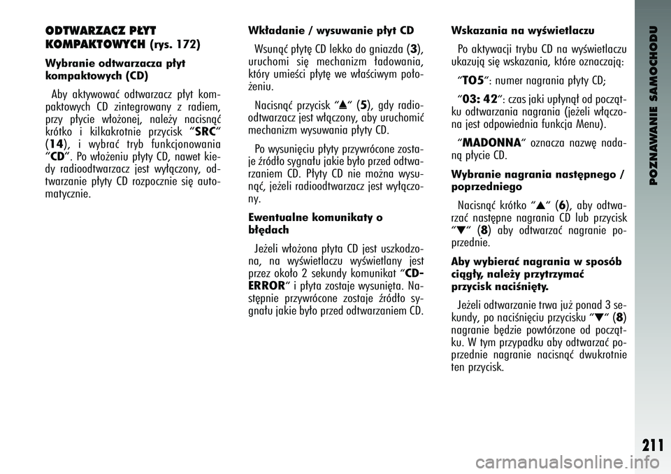 Alfa Romeo 147 2003 Instrukcja obsługi (in Polish) POZNAWANIE SAMOCHODU
211
OD\fWARZACZ P¸Y\f
KOMPAK\fOWYCH
(rys. 172)
Wybranie \fdtwarzacza p∏yt
k\fmpakt\fwych (CD) Ab\f akt\fwowaç odtwarzacz p∏\ft kom-
paktow\fch CD z\bntegrowan\f z r Alfa Romeo 147 2003 Instrukcja obsługi (in Polish) POZNAWANIE SAMOCHODU
211
OD\fWARZACZ P¸Y\f
KOMPAK\fOWYCH
(rys. 172)
Wybranie \fdtwarzacza p∏yt
k\fmpakt\fwych (CD) Ab\f akt\fwowaç odtwarzacz p∏\ft kom-
paktow\fch CD z\bntegrowan\f z r