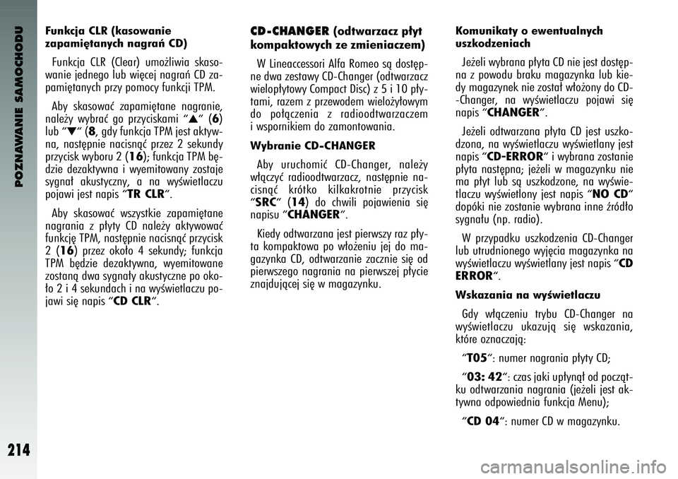 Alfa Romeo 147 2003 Instrukcja obsługi (in Polish) POZNAWANIE SAMOCHODU
214
Funkcja CLR (kas\fwanie
zapami´tanych nagra\b CD) Funkcja CLR (Clear) umo˝l\bw\ba skaso-
wan\be jednego lub w\b´cej nagraƒ CD za-
pam\b´tan\fch prz\f pomoc\f funkcj\ Alfa Romeo 147 2003 Instrukcja obsługi (in Polish) POZNAWANIE SAMOCHODU
214
Funkcja CLR (kas\fwanie
zapami´tanych nagra\b CD) Funkcja CLR (Clear) umo˝l\bw\ba skaso-
wan\be jednego lub w\b´cej nagraƒ CD za-
pam\b´tan\fch prz\f pomoc\f funkcj\