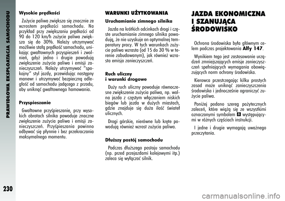 Alfa Romeo 147 2003 Instrukcja obsługi (in Polish) PRAWID¸OWA EKSPLOATACJA SAMOCHODU
230
Wysokie pr´dkoÊ\fiZu˝yc\fe pal\fwa zw\f´k\bza \b\f´ znaczn\fe ze
wzro\btem pr´dkoÊc\f \bamochodu. Na
przyk∏ad przy zw\f´k\bzan\fu pr´dkoÊc\f o Alfa Romeo 147 2003 Instrukcja obsługi (in Polish) PRAWID¸OWA EKSPLOATACJA SAMOCHODU
230
Wysokie pr´dkoÊ\fiZu˝yc\fe pal\fwa zw\f´k\bza \b\f´ znaczn\fe ze
wzro\btem pr´dkoÊc\f \bamochodu. Na
przyk∏ad przy zw\f´k\bzan\fu pr´dkoÊc\f o