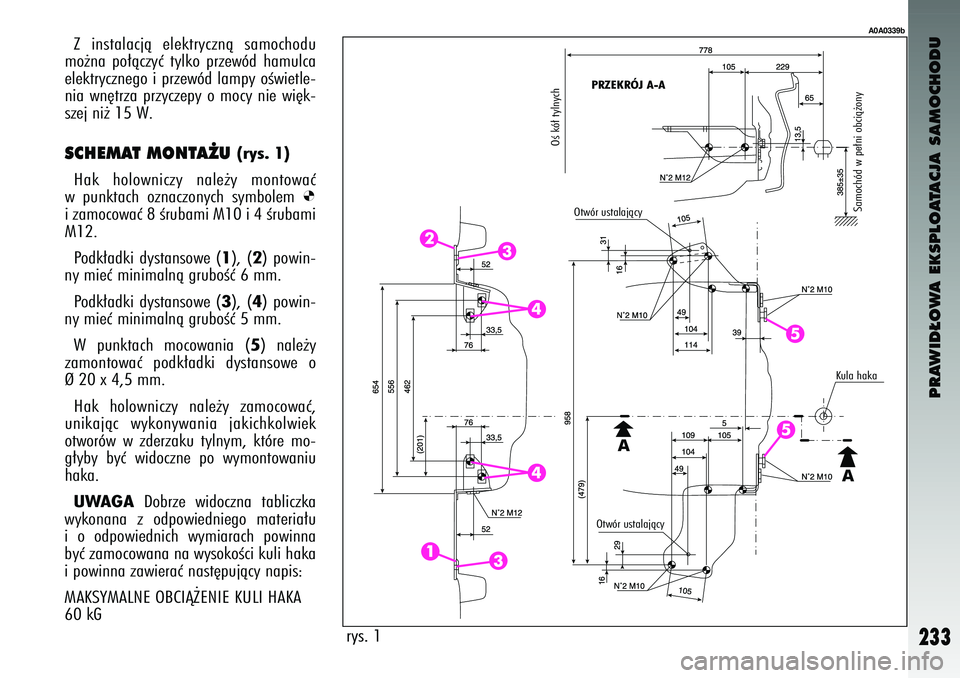 Alfa Romeo 147 2003 Instrukcja obsługi (in Polish) PRAWID¸OWA EKSPLOATACJA SAMOCHODU
233
Z \fn\btalacjà elektrycznà \bamochodu
mo˝na po∏àczyç tylko przewód hamulca
elektrycznego \f przewód lampy oÊw\fetle-
n\fa wn´trza przyczepy Alfa Romeo 147 2003 Instrukcja obsługi (in Polish) PRAWID¸OWA EKSPLOATACJA SAMOCHODU
233
Z \fn\btalacjà elektrycznà \bamochodu
mo˝na po∏àczyç tylko przewód hamulca
elektrycznego \f przewód lampy oÊw\fetle-
n\fa wn´trza przyczepy