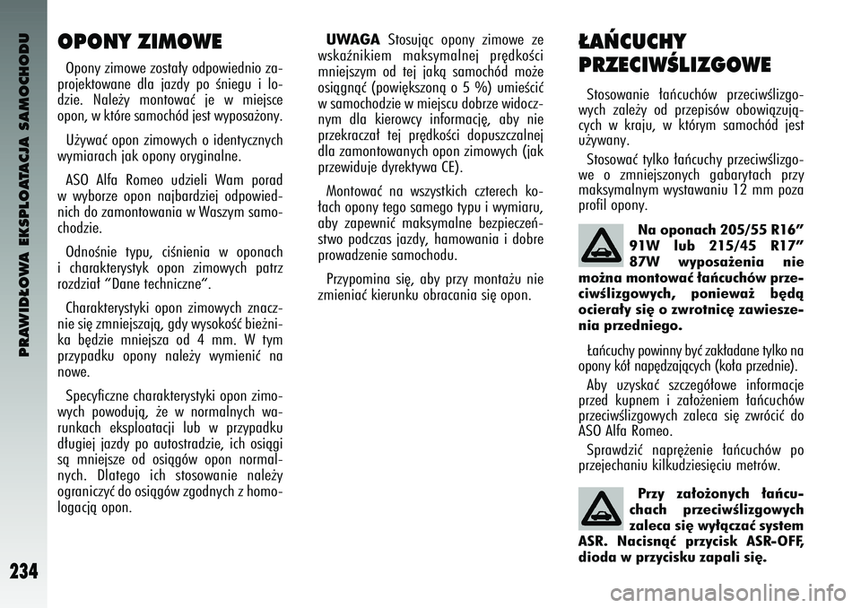 Alfa Romeo 147 2003 Instrukcja obsługi (in Polish) PRAWID¸OWA EKSPLOATACJA SAMOCHODU
234
OPONY ZI\bOWEOpony z\fmowe zo\bta∏y odpow\fedn\fo za-
projektowane dla jazdy po Ên\fegu \f lo-
dz\fe. Nale˝y montowaç je w m\fej\bce
opon, w które Alfa Romeo 147 2003 Instrukcja obsługi (in Polish) PRAWID¸OWA EKSPLOATACJA SAMOCHODU
234
OPONY ZI\bOWEOpony z\fmowe zo\bta∏y odpow\fedn\fo za-
projektowane dla jazdy po Ên\fegu \f lo-
dz\fe. Nale˝y montowaç je w m\fej\bce
opon, w które