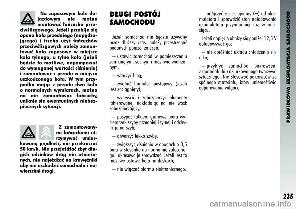 Alfa Romeo 147 2003 Instrukcja obsługi (in Polish) PRAWID¸OWA EKSPLOATACJA SAMOCHODU
235
Na zapasowym kole do-
jazdowym nie mo˝na
montowaç ∏aƒ\fu\fha prze-
\fiwÊlizgowego. Je˝eli przebije si´
opona ko∏a przedniego (nap´dza-
jà\fego Alfa Romeo 147 2003 Instrukcja obsługi (in Polish) PRAWID¸OWA EKSPLOATACJA SAMOCHODU
235
Na zapasowym kole do-
jazdowym nie mo˝na
montowaç ∏aƒ\fu\fha prze-
\fiwÊlizgowego. Je˝eli przebije si´
opona ko∏a przedniego (nap´dza-
jà\fego