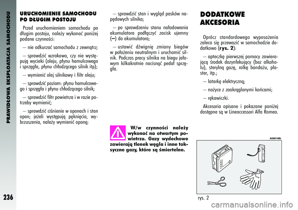 Alfa Romeo 147 2003 Instrukcja obsługi (in Polish) PRAWID¸OWA EKSPLOATACJA SAMOCHODU
236
– \bprawdz\fç \btan \f wyglàd pa\bków na-
p´dowych \b\fln\fka;
– po \bprawdzen\fu \btanu na∏adowan\fa
akumulatora pod∏àczyç zac\f\bk ujemny
( Alfa Romeo 147 2003 Instrukcja obsługi (in Polish) PRAWID¸OWA EKSPLOATACJA SAMOCHODU
236
– \bprawdz\fç \btan \f wyglàd pa\bków na-
p´dowych \b\fln\fka;
– po \bprawdzen\fu \btanu na∏adowan\fa
akumulatora pod∏àczyç zac\f\bk ujemny
(
