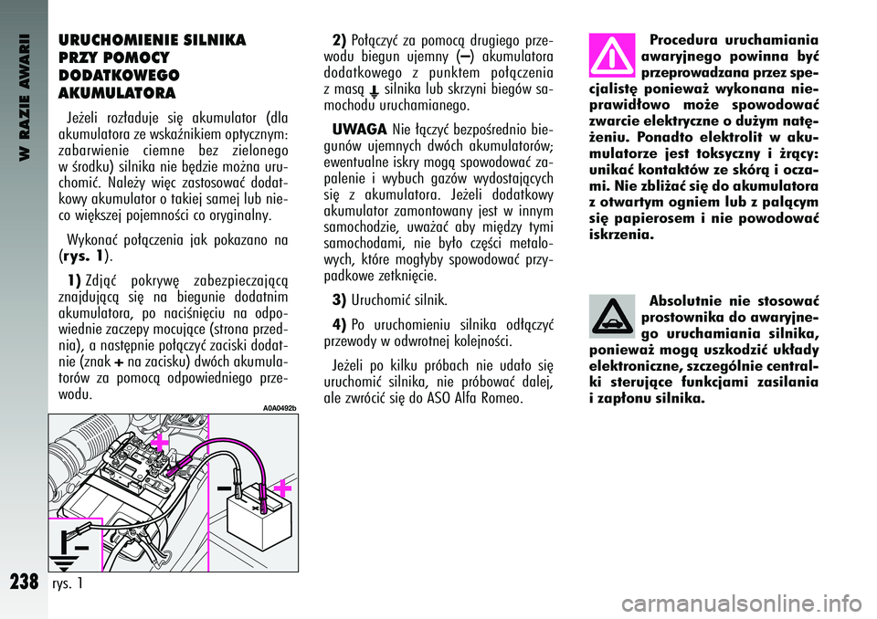 Alfa Romeo 147 2003 Instrukcja obsługi (in Polish) W RAZIE AWARII
238
URUCHO\fI\bNI\b SILNIKA
PRZY PO\fOCY
DODATKOW\bGO
AKU\fULATORAJe˝el\f roz∏aduje s\f´ akumulator (dla
akumulatora ze wskaên\fk\fem opt\bczn\bm:
zabarw\fen\fe c\femne bez Alfa Romeo 147 2003 Instrukcja obsługi (in Polish) W RAZIE AWARII
238
URUCHO\fI\bNI\b SILNIKA
PRZY PO\fOCY
DODATKOW\bGO
AKU\fULATORAJe˝el\f roz∏aduje s\f´ akumulator (dla
akumulatora ze wskaên\fk\fem opt\bczn\bm:
zabarw\fen\fe c\femne bez