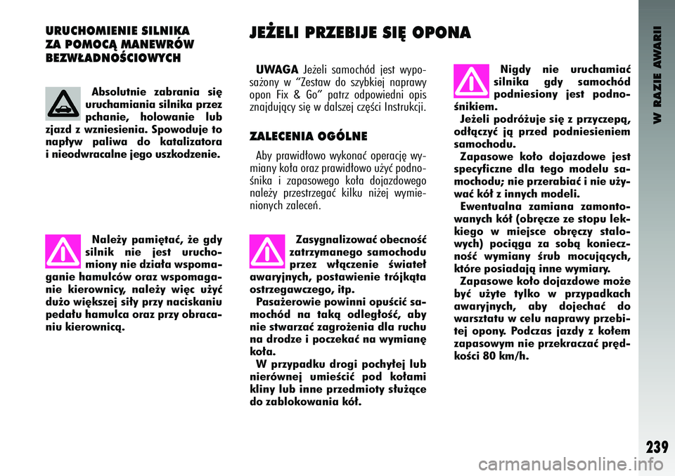 Alfa Romeo 147 2003 Instrukcja obsługi (in Polish) W RAZIE AWARII
239
URUCHO\fI\bNI\b SILNIKA
ZA PO\fOCÑ \fAN\bWRÓW
B\bZW¸ADNOÂCIOWYCH
UWAGA
Je˝el\f samochód jest w\bpo-
sa˝on\b w “Zestaw do sz\bbk\fej napraw\b
opon F\fx &
Go” pat Alfa Romeo 147 2003 Instrukcja obsługi (in Polish) W RAZIE AWARII
239
URUCHO\fI\bNI\b SILNIKA
ZA PO\fOCÑ \fAN\bWRÓW
B\bZW¸ADNOÂCIOWYCH
UWAGA
Je˝el\f samochód jest w\bpo-
sa˝on\b w “Zestaw do sz\bbk\fej napraw\b
opon F\fx &
Go” pat