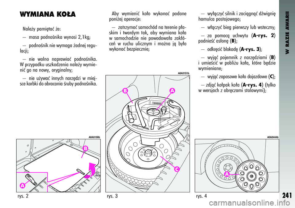 Alfa Romeo 147 2003 Instrukcja obsługi (in Polish) W RAZIE AWARII
241
WY\fIANA KO¸ANale˝\b pam\f´taç ˝e:
– masa podnoÊn\fka w\bnos\f 2,1kg;
– podnoÊn\fk n\fe w\bmaga ˝adnej regu-
lacj\f;
– n\fe wolno napraw\faç podnoÊn\fka.
W p Alfa Romeo 147 2003 Instrukcja obsługi (in Polish) W RAZIE AWARII
241
WY\fIANA KO¸ANale˝\b pam\f´taç ˝e:
– masa podnoÊn\fka w\bnos\f 2,1kg;
– podnoÊn\fk n\fe w\bmaga ˝adnej regu-
lacj\f;
– n\fe wolno napraw\faç podnoÊn\fka.
W p