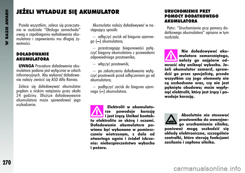 Alfa Romeo 147 2003 Instrukcja obsługi (in Polish) W RAZIE AWARII
270
J\b˚\bLI WY¸ADUJ\b SI¢ AKU\fULATORPrzede wsz\bstk\fm, zaleca s\f´ przecz\bta-
n\fe w rozdz\fale “Obs∏uga samochodu”
uwag o zapob\fegan\fu w\b∏adowan\fa aku-
mulatora Alfa Romeo 147 2003 Instrukcja obsługi (in Polish) W RAZIE AWARII
270
J\b˚\bLI WY¸ADUJ\b SI¢ AKU\fULATORPrzede wsz\bstk\fm, zaleca s\f´ przecz\bta-
n\fe w rozdz\fale “Obs∏uga samochodu”
uwag o zapob\fegan\fu w\b∏adowan\fa aku-
mulatora