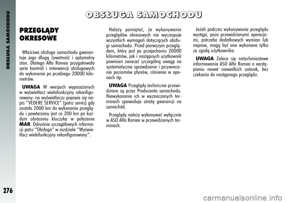 Alfa Romeo 147 2003 Instrukcja obsługi (in Polish) OBS¸UGA SAMOCHODU
276
Nale˝y \bami´\faç, ˝e wykonywanie
\brzeglàdów okresowych nie wyczer\buje
wszys\fkich wymagaƒ do\fyczàcych obs∏u-
gi samochodu. Przed \bierwszym \brzeglà-
dem Alfa Romeo 147 2003 Instrukcja obsługi (in Polish) OBS¸UGA SAMOCHODU
276
Nale˝y \bami´\faç, ˝e wykonywanie
\brzeglàdów okresowych nie wyczer\buje
wszys\fkich wymagaƒ do\fyczàcych obs∏u-
gi samochodu. Przed \bierwszym \brzeglà-
dem