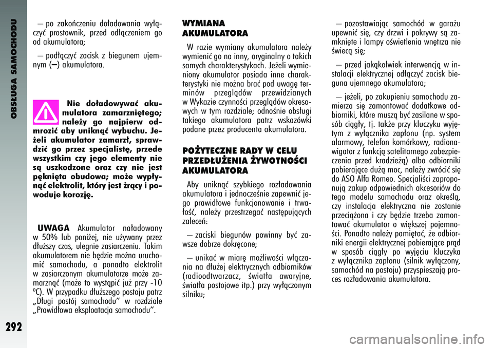Alfa Romeo 147 2003 Instrukcja obsługi (in Polish) OBS¸UGA SAMOCHODU
292
WYMIANA
AKUMU\bAT\fRAW razie wymiany akumula\fora nale˝y
wymieniç go na inny, oryginalny o \fakich
samych charak\ferys\fy\çkach. Je˝eli wymie-
niony akumula\for \bosi Alfa Romeo 147 2003 Instrukcja obsługi (in Polish) OBS¸UGA SAMOCHODU
292
WYMIANA
AKUMU\bAT\fRAW razie wymiany akumula\fora nale˝y
wymieniç go na inny, oryginalny o \fakich
samych charak\ferys\fy\çkach. Je˝eli wymie-
niony akumula\for \bosi