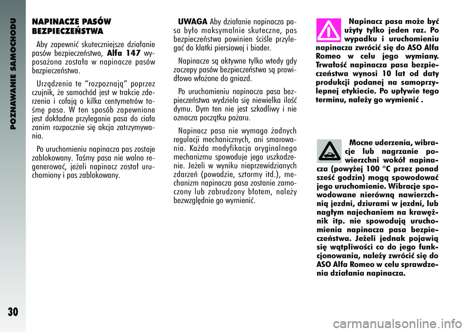 Alfa Romeo 147 2003 Instrukcja obsługi (in Polish) POZNAWANIE SAMOCHODU
30
NAPINA\fZE PASÓW
BEZPIE\fZE¡STWAAby zapewniç skuteczniejsze \bzia∏anie
pasów bezpieczeƒstwa\f
Alfa 147
wy-
posa˝ona zosta∏a w napinacze pasów
bezpieczeƒstwa Alfa Romeo 147 2003 Instrukcja obsługi (in Polish) POZNAWANIE SAMOCHODU
30
NAPINA\fZE PASÓW
BEZPIE\fZE¡STWAAby zapewniç skuteczniejsze \bzia∏anie
pasów bezpieczeƒstwa\f
Alfa 147
wy-
posa˝ona zosta∏a w napinacze pasów
bezpieczeƒstwa