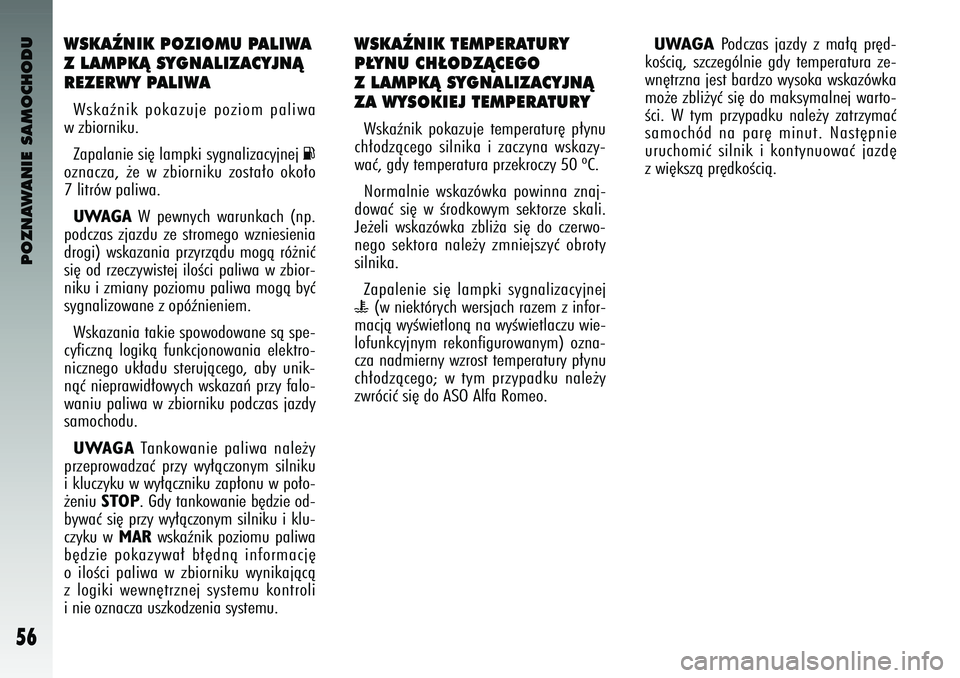 Alfa Romeo 147 2003 Instrukcja obsługi (in Polish) POZNAWANIE SAMOCHODU
56
WSKAèNIK POZIOMU PALIWA
Z LAMPKÑ SYGNALIZA\fYJNÑ
REZERWY PALIWAWskaênik pokazuje poziom paliwa
w zbiorniku.
Zapalanie si´ lampki sygnalizacyjnej
K
oznacza\f ˝e w z Alfa Romeo 147 2003 Instrukcja obsługi (in Polish) POZNAWANIE SAMOCHODU
56
WSKAèNIK POZIOMU PALIWA
Z LAMPKÑ SYGNALIZA\fYJNÑ
REZERWY PALIWAWskaênik pokazuje poziom paliwa
w zbiorniku.
Zapalanie si´ lampki sygnalizacyjnej
K
oznacza\f ˝e w z