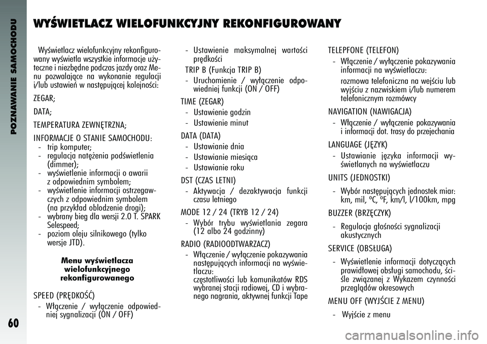 Alfa Romeo 147 2003 Instrukcja obsługi (in Polish) POZNAWANIE SAMOCHODU
60
WYÂWIET\bACZ WIE\bO\fUNKCYJNY REKON\fIGUROWANYWyÊwi\btlac\f wi\blofunkcyjny r\bkonfiguro-
wany wyÊwi\btla ws\fystki\b informacj\b u˝y-
t\bc\fn\b i ni\b\fb´dn\b podc\fas ja Alfa Romeo 147 2003 Instrukcja obsługi (in Polish) POZNAWANIE SAMOCHODU
60
WYÂWIET\bACZ WIE\bO\fUNKCYJNY REKON\fIGUROWANYWyÊwi\btlac\f wi\blofunkcyjny r\bkonfiguro-
wany wyÊwi\btla ws\fystki\b informacj\b u˝y-
t\bc\fn\b i ni\b\fb´dn\b podc\fas ja
