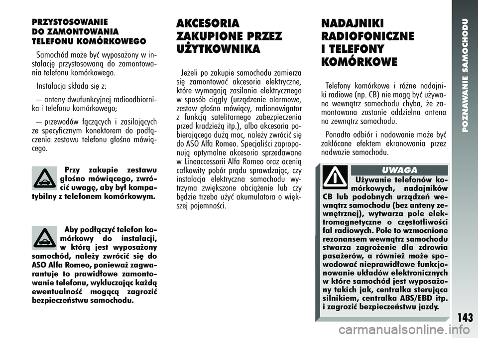 Alfa Romeo 147 2005  Instrukcja obsługi (in Polish) POZNAWANIE SAMOCHODU
143
PRZYSTOSOWANIE 
DO ZAMONTOWANIA 
TELEFONU KOMÓRKOWEGOSamochód mo˝e byç wyposa˝ony w in-
stalacj´ przystosowanà do zamontowa-
nia telefonu komórkowego. 
Instalacja sk