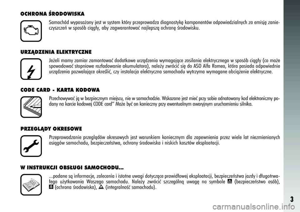 Alfa Romeo 147 2005 Instrukcja obsługi (in Polish) 3
URZÑDZENIA ELEKTRYCZNE
Je˝eli mamy zamiar zamontowaç dodatkowe urzàdzenia wymagajàc\
e zasilania elektrycznego w sposób ciàg∏y (co mo˝e
spowodowaç stopniowe roz∏adowanie akumulatora), n Alfa Romeo 147 2005 Instrukcja obsługi (in Polish) 3
URZÑDZENIA ELEKTRYCZNE
Je˝eli mamy zamiar zamontowaç dodatkowe urzàdzenia wymagajàc\
e zasilania elektrycznego w sposób ciàg∏y (co mo˝e
spowodowaç stopniowe roz∏adowanie akumulatora), n