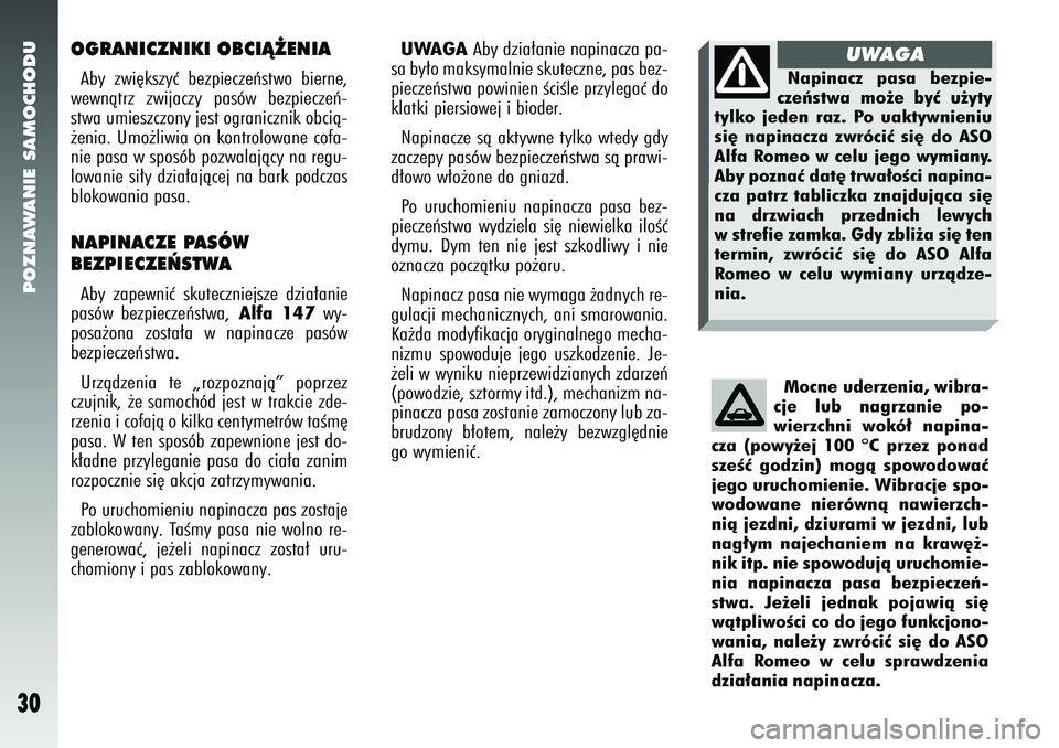 Alfa Romeo 147 2005  Instrukcja obsługi (in Polish) POZNAWANIE SAMOCHODU
30
OGRANICZNIKI OBCIÑ˚ENIAAby zwi´kszyç bezpieczeƒstwo bierne,
wewnàtrz zwijaczy pasów bezpieczeƒ-
stwa umieszczony jest ogranicznik obcià-
˝enia. Umo˝liwia on kontrolo