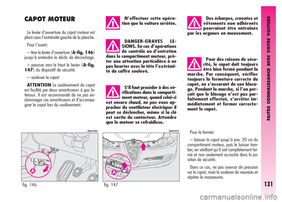 Alfa Romeo GT 2008 Notice dentretien (in French) FAITES CONNAISSANCE AVEC VOTRE VOITURE
131fig. 147
A0A0707b
N’effectuer cette opéra-
tion que la voiture arrêtée.
DANGER-GRAVES LE-
SIONS. En cas d’opérations
de contrôle ou d’entretien
dan Alfa Romeo GT 2008 Notice dentretien (in French) FAITES CONNAISSANCE AVEC VOTRE VOITURE
131fig. 147
A0A0707b
N’effectuer cette opéra-
tion que la voiture arrêtée.
DANGER-GRAVES LE-
SIONS. En cas d’opérations
de contrôle ou d’entretien
dan