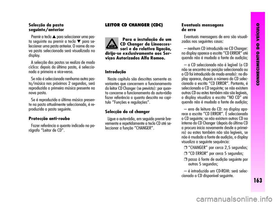 Alfa Romeo GT 2010  Manual de Uso e Manutenção (in Portuguese) CONHECIMENTO DO VEÍCULO
163
LEITOR CD CHANGER (CDC)Eventuais mensagens 
de erro 
Eventuais mensagens de erro são visuali-
zadas nos seguintes casos: 
– nenhum CD introduzido no CD Changer:
no disp