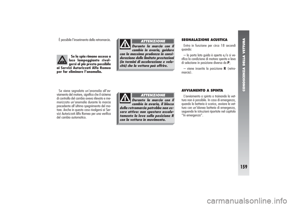 Alfa Romeo 156 2005 Libretto Uso Manutenzione (in Italian) CONOSCENZA DELLA VETTURA
159
Se la spia rimane accesa a
luce lampeggiante rivol-
gersi al più presto possibile
ai Servizi Autorizzati Alfa Romeo
per far eliminare l’anomalia.
Se viene segnalata un Alfa Romeo 156 2005 Libretto Uso Manutenzione (in Italian) CONOSCENZA DELLA VETTURA
159
Se la spia rimane accesa a
luce lampeggiante rivol-
gersi al più presto possibile
ai Servizi Autorizzati Alfa Romeo
per far eliminare l’anomalia.
Se viene segnalata un