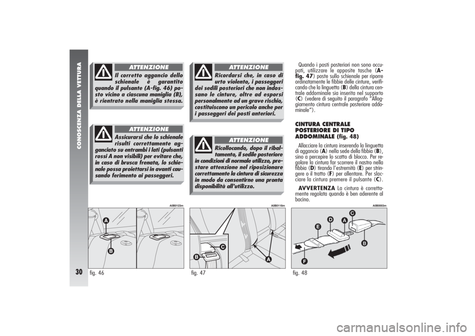 Alfa Romeo 156 2004 Libretto Uso Manutenzione (in Italian) CONOSCENZA DELLA VETTURA30
Quando i posti posteriori non sono occu-
pati, utilizzare le apposite tasche (A-
fig. 47) poste sullo schienale per riporre
ordinatamente le fibbie delle cinture, verifi-
ca Alfa Romeo 156 2004 Libretto Uso Manutenzione (in Italian) CONOSCENZA DELLA VETTURA30
Quando i posti posteriori non sono occu-
pati, utilizzare le apposite tasche (A-
fig. 47) poste sullo schienale per riporre
ordinatamente le fibbie delle cinture, verifi-
ca