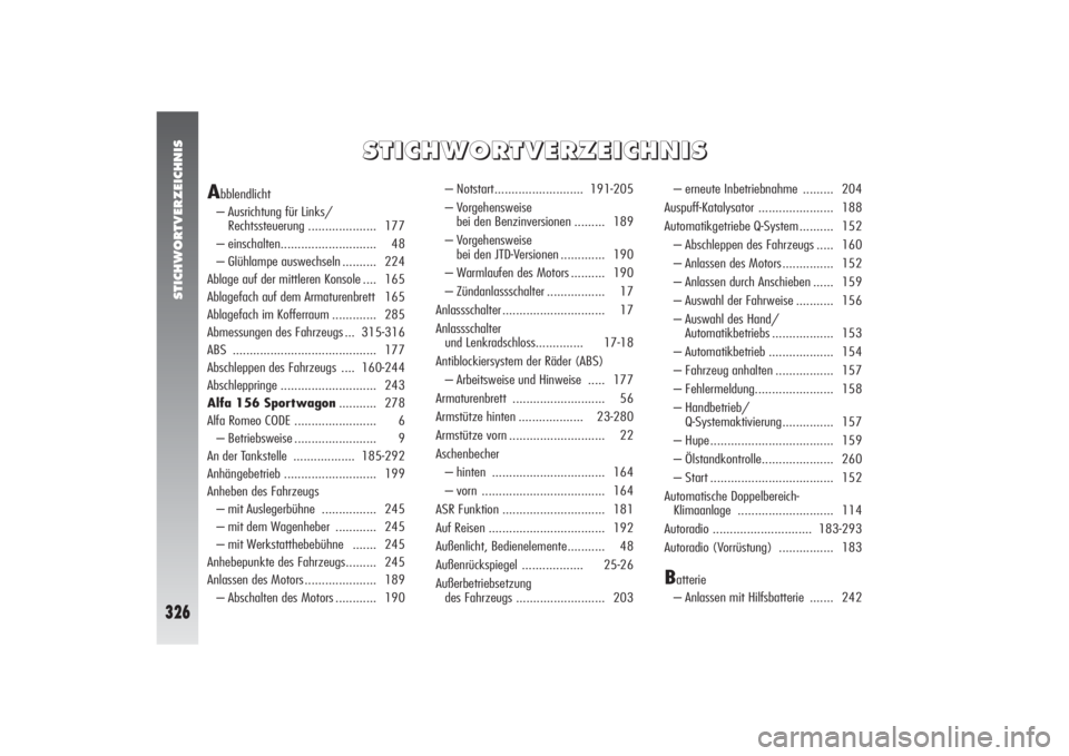 Alfa Romeo 156 2004 Betriebsanleitung (in German) STICHWORTVERZEICHNIS
326
S S
T T
I I
C C
H H
W W
O O
R R
T T
V V
E E
R R
Z Z
E E
I I
C C
H H
N N
I I
S S
A
bblendlicht
– Ausrichtung für Links/
Rechtssteuerung .................... 177
– einschal Alfa Romeo 156 2004 Betriebsanleitung (in German) STICHWORTVERZEICHNIS
326
S S
T T
I I
C C
H H
W W
O O
R R
T T
V V
E E
R R
Z Z
E E
I I
C C
H H
N N
I I
S S
A
bblendlicht
– Ausrichtung für Links/
Rechtssteuerung .................... 177
– einschal
