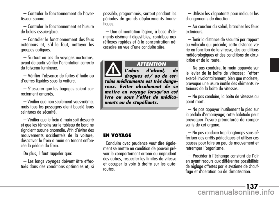 Alfa Romeo 166 2008 Notice dentretien (in French) 137
– Contrôler le fonctionnement de l’aver-
tisseur sonore.
– Contrôler le fonctionnement et l’usure
de balais essuie-glace.
– Contrôler le fonctionnement des feux
extérieurs et, s’i Alfa Romeo 166 2008 Notice dentretien (in French) 137
– Contrôler le fonctionnement de l’aver-
tisseur sonore.
– Contrôler le fonctionnement et l’usure
de balais essuie-glace.
– Contrôler le fonctionnement des feux
extérieurs et, s’i
