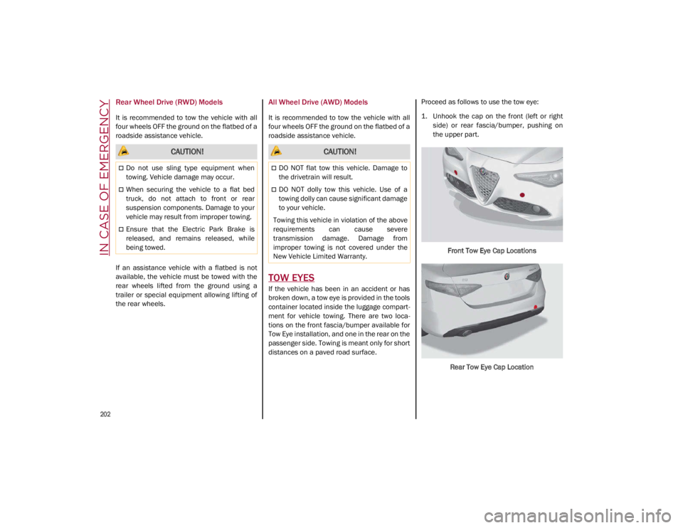 ALFA ROMEO GIULIA 2021 Owners Manual IN CASE OF EMERGENCY
202
Rear Wheel Drive (RWD) Models
It is recommended to tow the vehicle with all
four wheels OFF the ground on the flatbed of a
roadside assistance vehicle.
If an assis ALFA ROMEO GIULIA 2021 Owners Manual IN CASE OF EMERGENCY
202
Rear Wheel Drive (RWD) Models
It is recommended to tow the vehicle with all
four wheels OFF the ground on the flatbed of a
roadside assistance vehicle.
If an assis