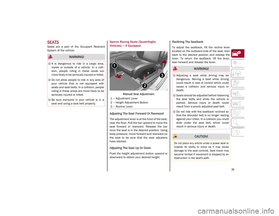 ALFA ROMEO GIULIA 2021 Owners Manual
29
SEATS
Seats are a part of the Occupant Restraint
System of the vehicle.
Sparco Racing Seats (Quadrifoglio
Vehicles) — If Equipped
Manual Seat Adjustment
Adjusting The Seat Forward Or Re ALFA ROMEO GIULIA 2021 Owners Manual
29
SEATS
Seats are a part of the Occupant Restraint
System of the vehicle.
Sparco Racing Seats (Quadrifoglio
Vehicles) — If Equipped
Manual Seat Adjustment
Adjusting The Seat Forward Or Re