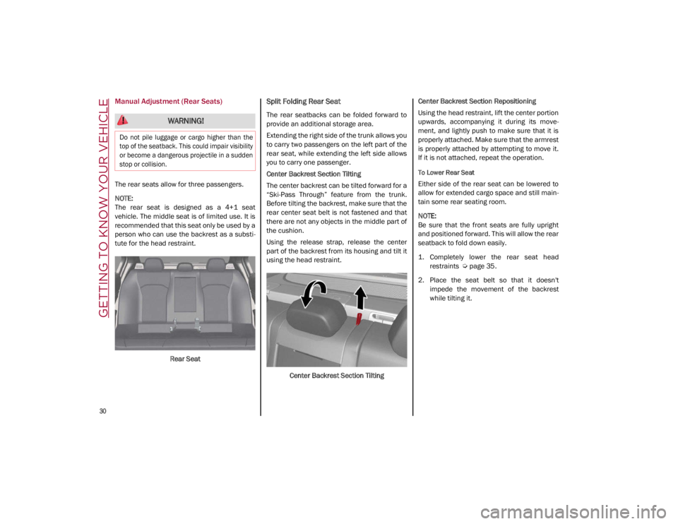 ALFA ROMEO GIULIA 2021 Owners Manual GETTING TO KNOW YOUR VEHICLE
30
Manual Adjustment (Rear Seats)
The rear seats allow for three passengers.
NOTE:
The rear seat is designed as a 4+1 seat
vehicle. The middle seat is of limit ALFA ROMEO GIULIA 2021 Owners Manual GETTING TO KNOW YOUR VEHICLE
30
Manual Adjustment (Rear Seats)
The rear seats allow for three passengers.
NOTE:
The rear seat is designed as a 4+1 seat
vehicle. The middle seat is of limit