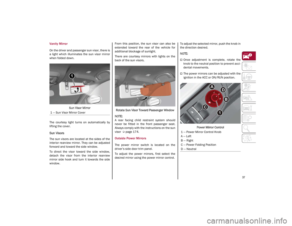 ALFA ROMEO GIULIA 2021 Owners Manual
37
Vanity Mirror
On the driver and passenger sun visor, there is
a light which illuminates the sun visor mirror
when folded down.Sun Visor Mirror
The courtesy light turns on automaticall ALFA ROMEO GIULIA 2021 Owners Manual
37
Vanity Mirror
On the driver and passenger sun visor, there is
a light which illuminates the sun visor mirror
when folded down.Sun Visor Mirror
The courtesy light turns on automaticall