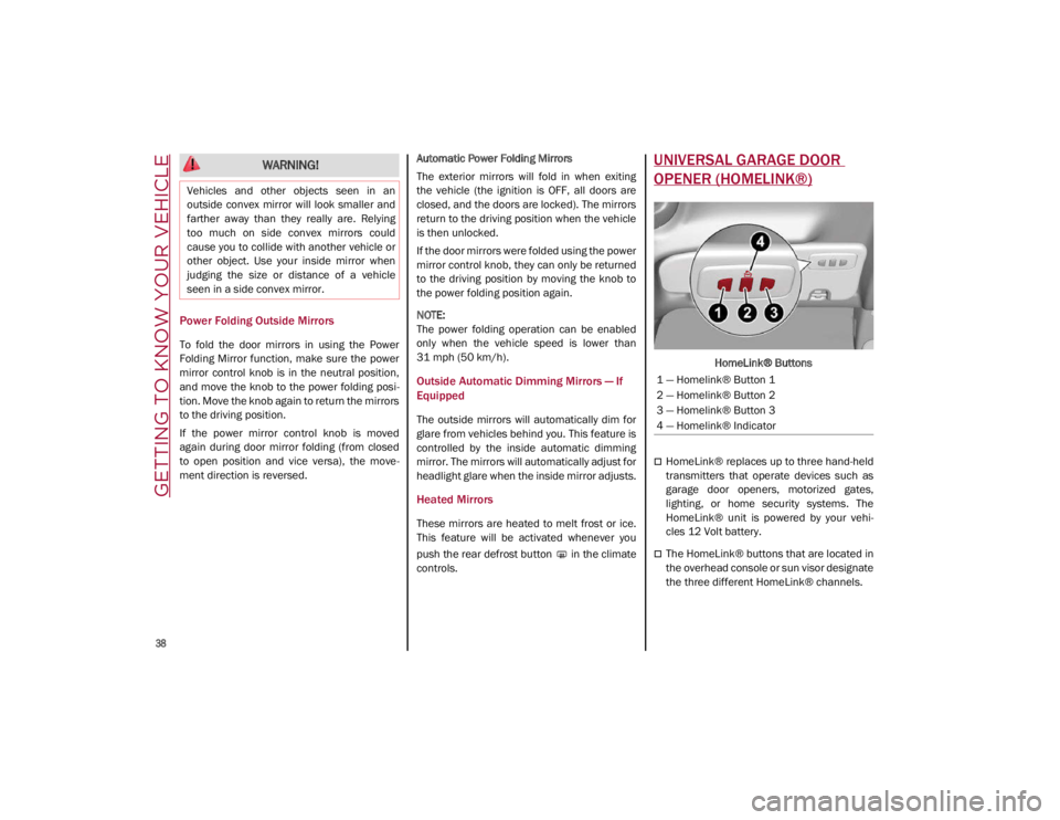 ALFA ROMEO GIULIA 2021 Owners Manual GETTING TO KNOW YOUR VEHICLE
38
Power Folding Outside Mirrors
To fold the door mirrors in using the Power
Folding Mirror function, make sure the power
mirror control knob is in the ALFA ROMEO GIULIA 2021 Owners Manual GETTING TO KNOW YOUR VEHICLE
38
Power Folding Outside Mirrors
To fold the door mirrors in using the Power
Folding Mirror function, make sure the power
mirror control knob is in the