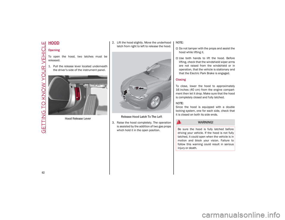 ALFA ROMEO GIULIA 2021 Owners Manual GETTING TO KNOW YOUR VEHICLE
62
HOOD
Opening
To open the hood, two latches must be
released.
1. Pull the release lever located underneaththe driver’s side of the instrument panel.
Hood ALFA ROMEO GIULIA 2021 Owners Manual GETTING TO KNOW YOUR VEHICLE
62
HOOD
Opening
To open the hood, two latches must be
released.
1. Pull the release lever located underneaththe driver’s side of the instrument panel.
Hood