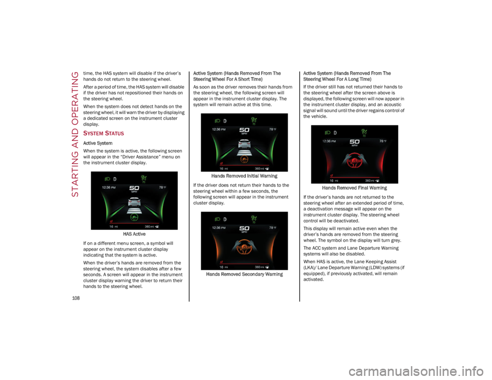 ALFA ROMEO GIULIA 2022 Owners Manual STARTING AND OPERATING
108
time, the HAS system will disable if the driver’s
hands do not return to the steering wheel.
After a period of time, the HAS system will disable
if the driver has not ALFA ROMEO GIULIA 2022 Owners Manual STARTING AND OPERATING
108
time, the HAS system will disable if the driver’s
hands do not return to the steering wheel.
After a period of time, the HAS system will disable
if the driver has not