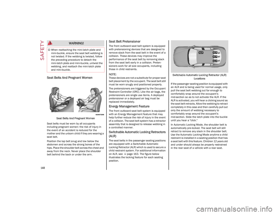 ALFA ROMEO GIULIA 2022 Owners Manual SAFETY
148
Seat Belts And Pregnant Women
Seat Belts And Pregnant Women
Seat belts must be worn by all occupants
including pregnant women: the risk of injury in
the event of an accident is reduced ALFA ROMEO GIULIA 2022 Owners Manual SAFETY
148
Seat Belts And Pregnant Women
Seat Belts And Pregnant Women
Seat belts must be worn by all occupants
including pregnant women: the risk of injury in
the event of an accident is reduced