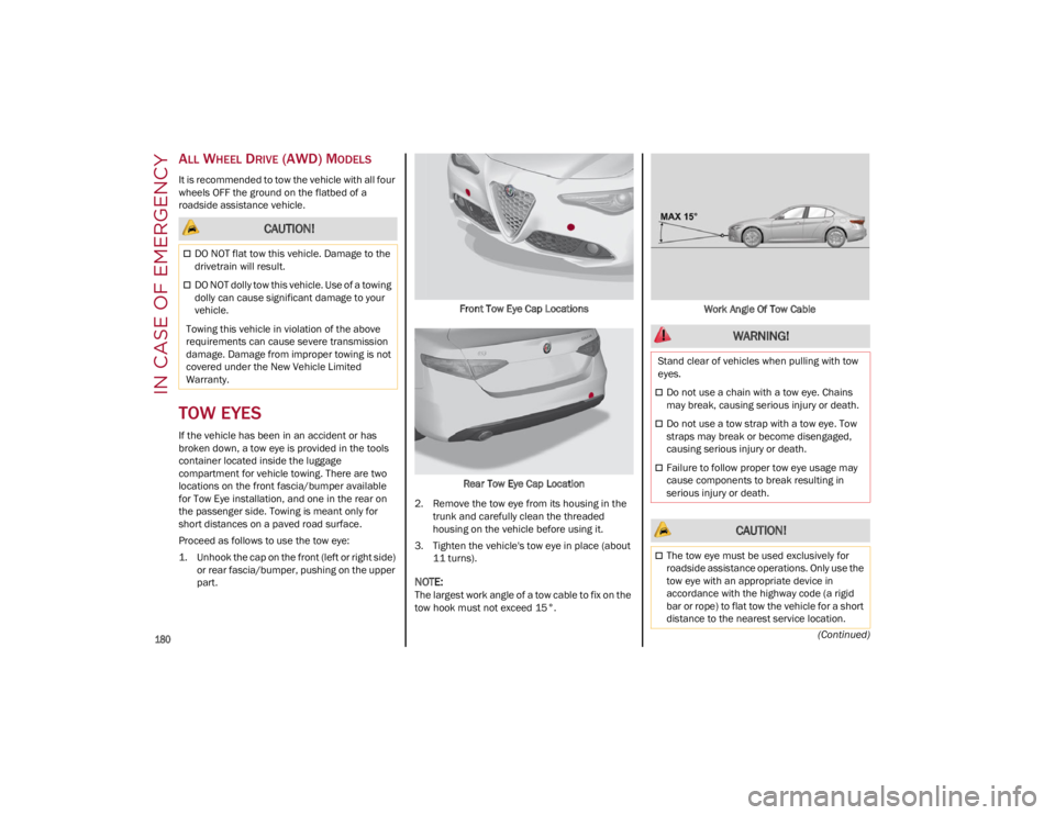 ALFA ROMEO GIULIA 2022 Owners Manual IN CASE OF EMERGENCY
180
(Continued)
ALL WHEEL DRIVE (AWD) MODELS
It is recommended to tow the vehicle with all four
wheels OFF the ground on the flatbed of a
roadside assistance vehicle.
TOW EYES ALFA ROMEO GIULIA 2022 Owners Manual IN CASE OF EMERGENCY
180
(Continued)
ALL WHEEL DRIVE (AWD) MODELS
It is recommended to tow the vehicle with all four
wheels OFF the ground on the flatbed of a
roadside assistance vehicle.
TOW EYES