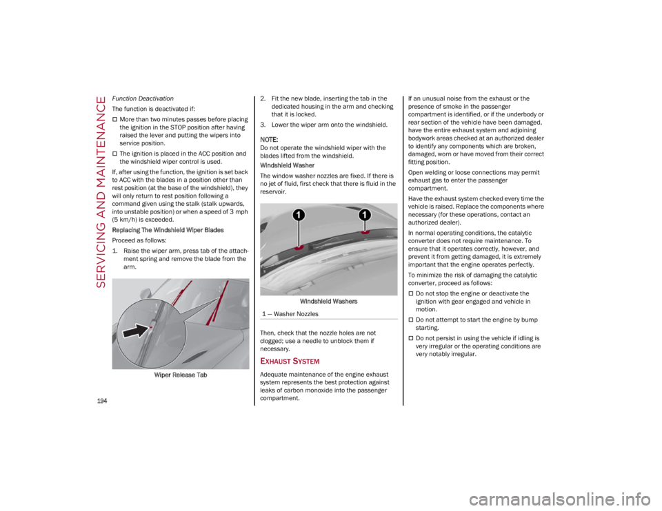 ALFA ROMEO GIULIA 2022 Owners Manual SERVICING AND MAINTENANCE
194
Function Deactivation
The function is deactivated if:
More than two minutes passes before placing
the ignition in the STOP position after having
raised the lever a ALFA ROMEO GIULIA 2022 Owners Manual SERVICING AND MAINTENANCE
194
Function Deactivation
The function is deactivated if:
More than two minutes passes before placing
the ignition in the STOP position after having
raised the lever a