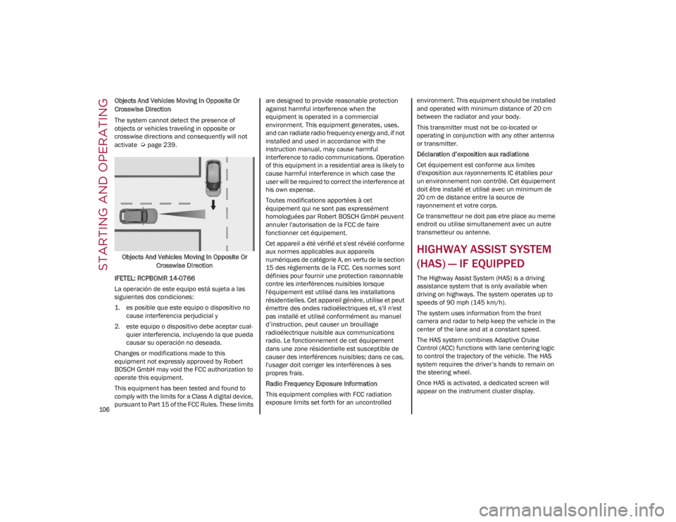 ALFA ROMEO GIULIA 2023  Owners Manual STARTING AND OPERATING

106

Objects And Vehicles Moving In Opposite Or 
Crosswise Direction
The system cannot detect the presence of 
objects or vehicles traveling in opposite or 
crosswise direction