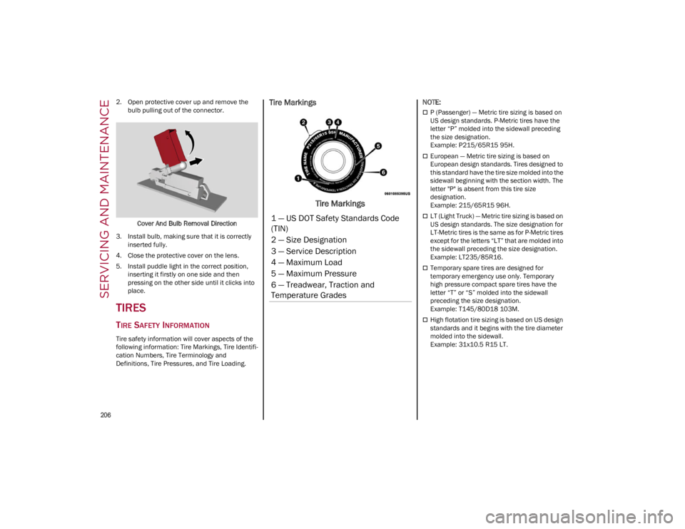 ALFA ROMEO GIULIA 2023  Owners Manual SERVICING AND MAINTENANCE

206

2. Open protective cover up and remove the bulb pulling out of the connector.
Cover And Bulb Removal Direction
3. Install bulb, making sure that it is correctly inserte
