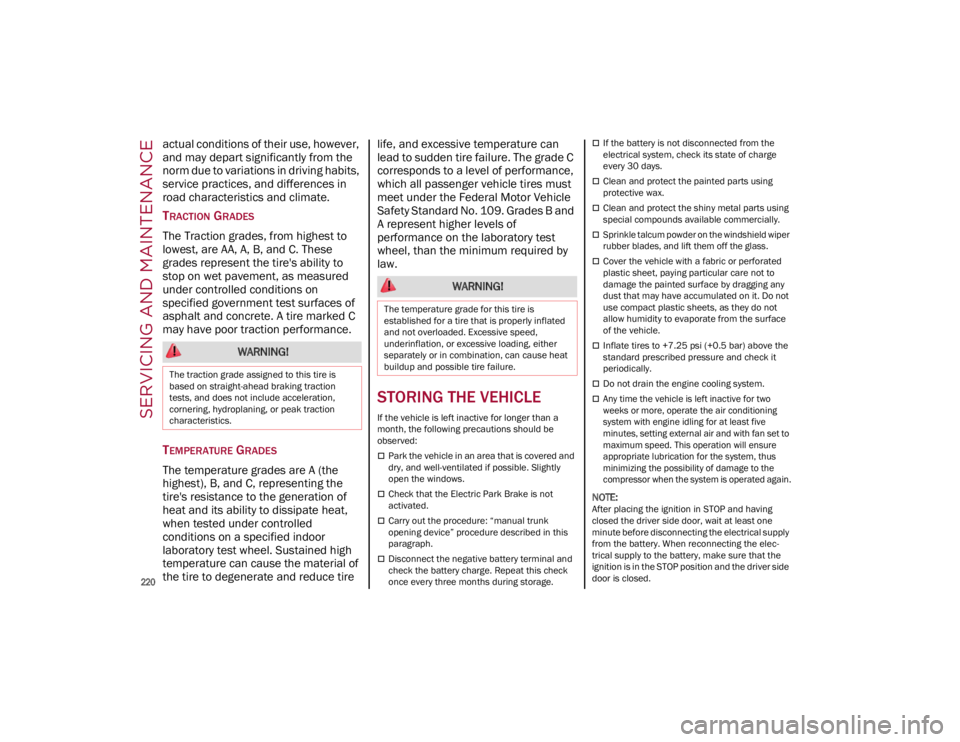ALFA ROMEO GIULIA 2023  Owners Manual SERVICING AND MAINTENANCE

220

actual conditions of their use, however, 
and may depart significantly from the 
norm due to variations in driving habits, 
service practices, and differences in 
road 