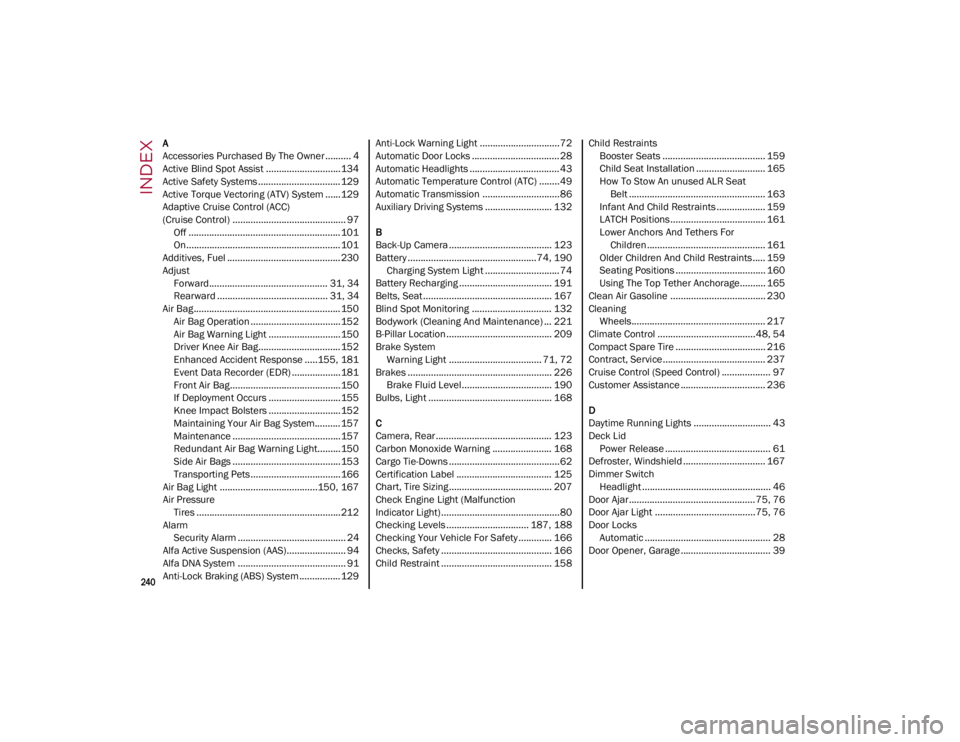 ALFA ROMEO GIULIA 2023  Owners Manual 
240

INDEX
A
Accessories Purchased By The Owner.......... 4
Active Blind Spot Assist .............................134
Active Safety Systems ................................ 129
Active Torque Vectorin
