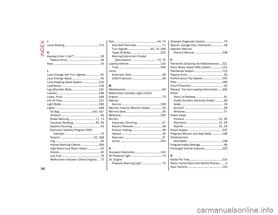 ALFA ROMEO GIULIA 2023  Owners Manual 
242

INDEX
J
Jump Starting ............................................. 175
K
Keyless Enter 'n Go™ ................................... 26Passive Entry .........................................