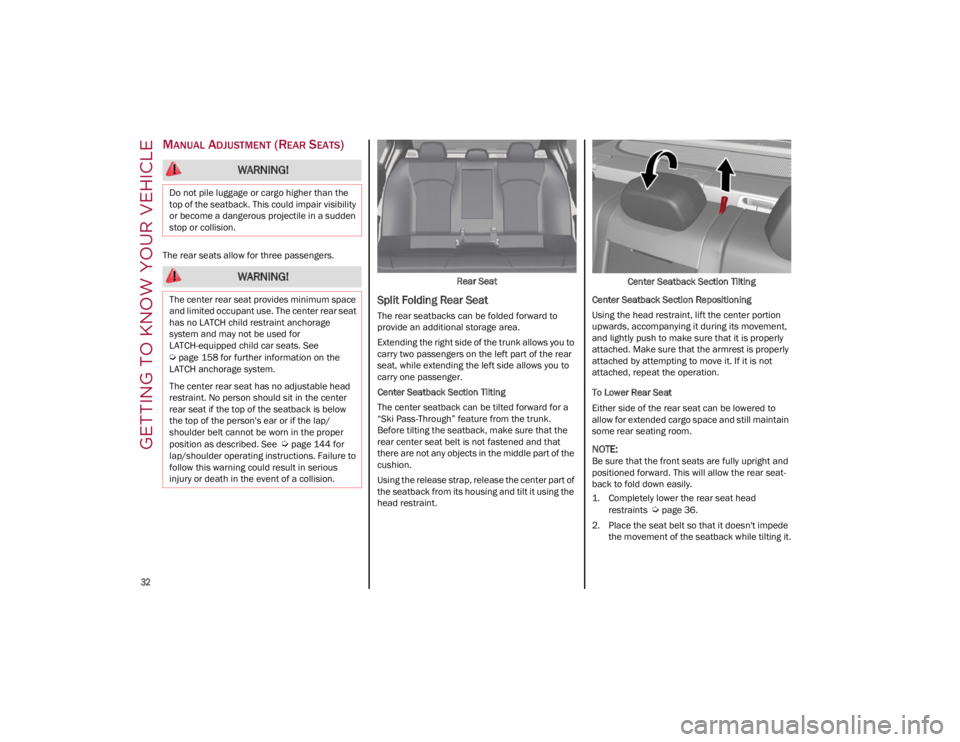ALFA ROMEO GIULIA 2023  Owners Manual GETTING TO KNOW YOUR VEHICLE

32

MANUAL ADJUSTMENT (REAR SEATS)
The rear seats allow for three passengers.Rear Seat
Split Folding Rear Seat
The rear seatbacks can be folded forward to 
provide an add