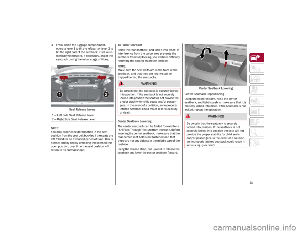 ALFA ROMEO GIULIA 2023  Owners Manual 
33

3. From inside the luggage compartment, operate lever 1 to tilt the left part or lever 2 to 
tilt the right part of the seatback; it will auto -
matically tilt forward. If necessary, assist the
s